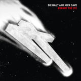DIE HAUT AND NICK CAVE - BURNIN’ THE ICE