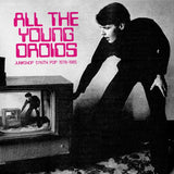 Various Artists - All The Young Droids: Junkshop Synth Pop 1978-1985