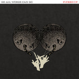 FUCKED UP - Do All Words Can Do