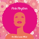 Pink Rhythm - An 80's Love Affair