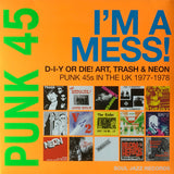 Various Artists - PUNK 45: I'm A Mess - D-I-Y or Die! Art, Trash & Neon - Punk 45s In The UK 1977 - 1978