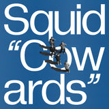 Squid - Cowards