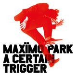 Maxïmo Park - A Certain Trigger/Missing Songs