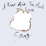 Smog - A River Ain't Too Much to Love