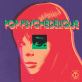 Pop Psychédélique - The Best of French Psychedelic Pop 1964 to 2019. [2023 Repress]